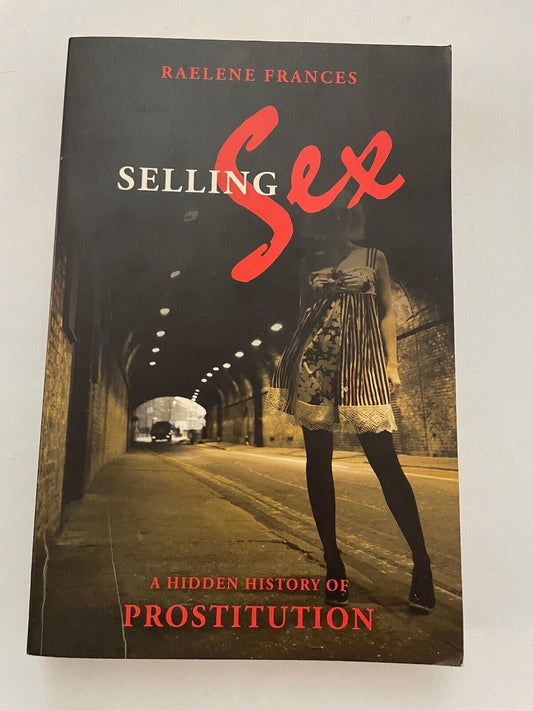 Selling Sex: A Hidden History of Prostitution by Raelene Frances (Paperback,...