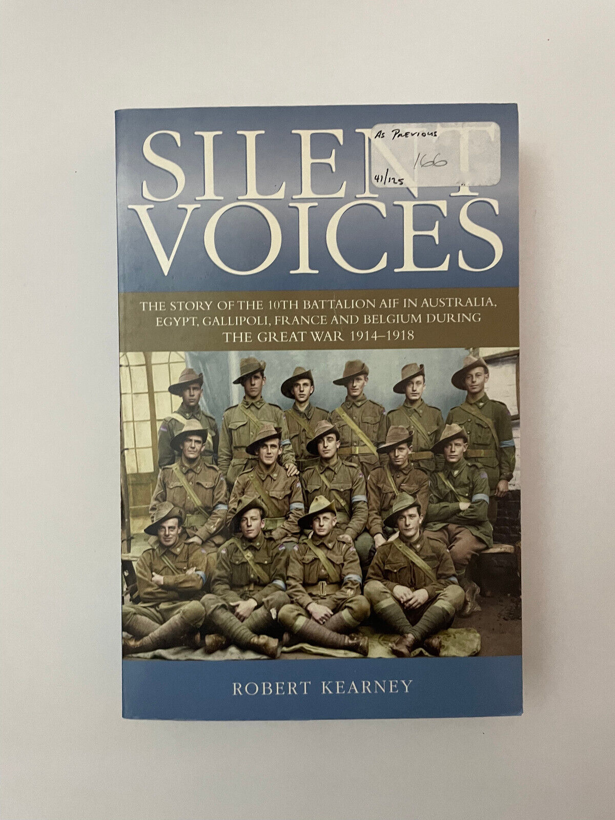 Silent Voices - 10th Battalion AIF In Australia, Egypt, France & Belgium WW1