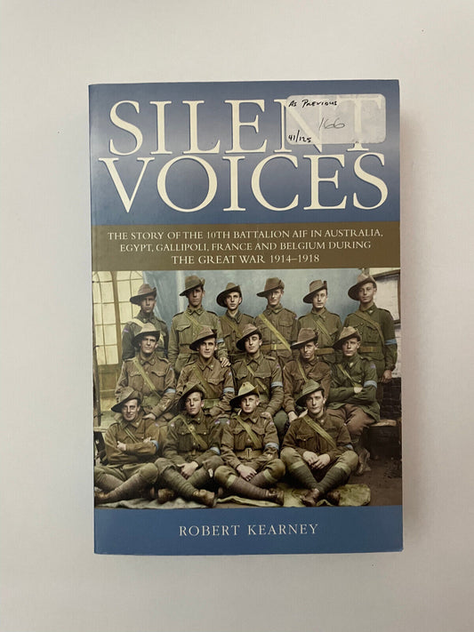 Silent Voices - 10th Battalion AIF In Australia, Egypt, France & Belgium WW1