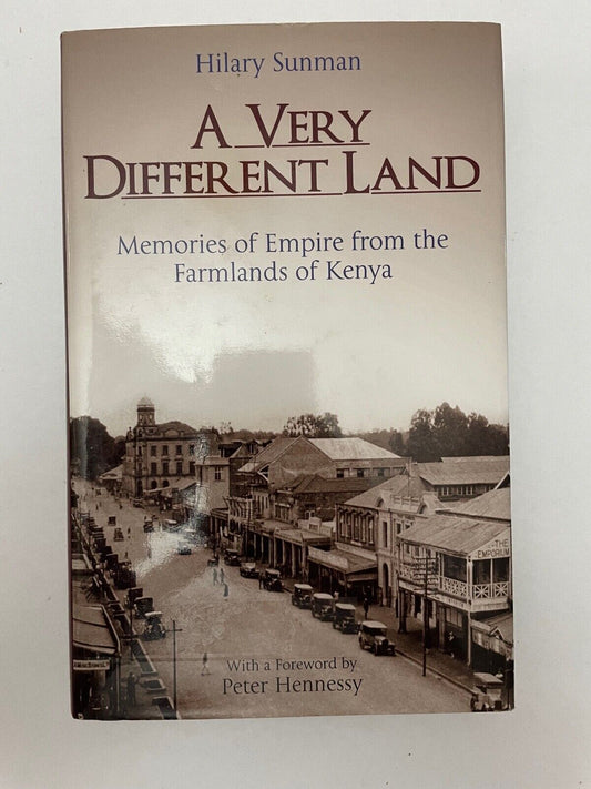A Very Different Land: Memories of Empire from the Farmlands of Kenya by Hilary