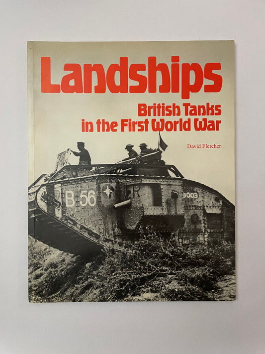 Landships: British Tanks in the First World War by Fletcher, David