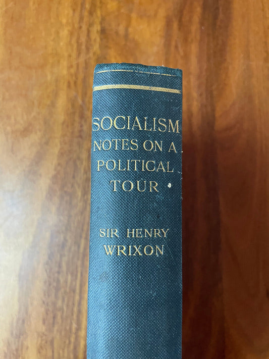Socialism: Being Notes on a Political Tour by Sir Henry Wrixon 1896