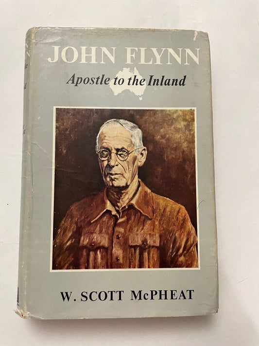John Flynn - Apostle To The Inland ; by W. Scott McPheat ; 1963 Hardcover