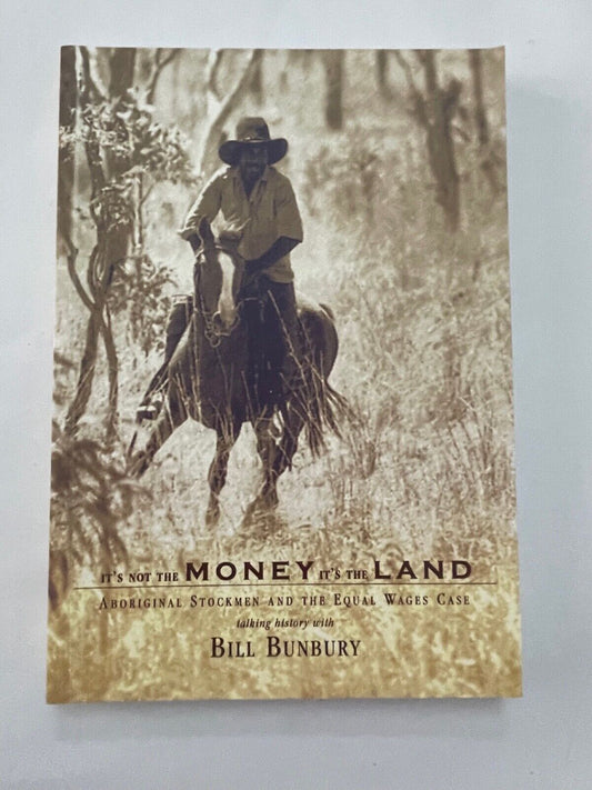 IT'S NOT THE MONEY IT'S THE LAND Bill Bunbury EX-LIBRARY BOOK - Aboriginal