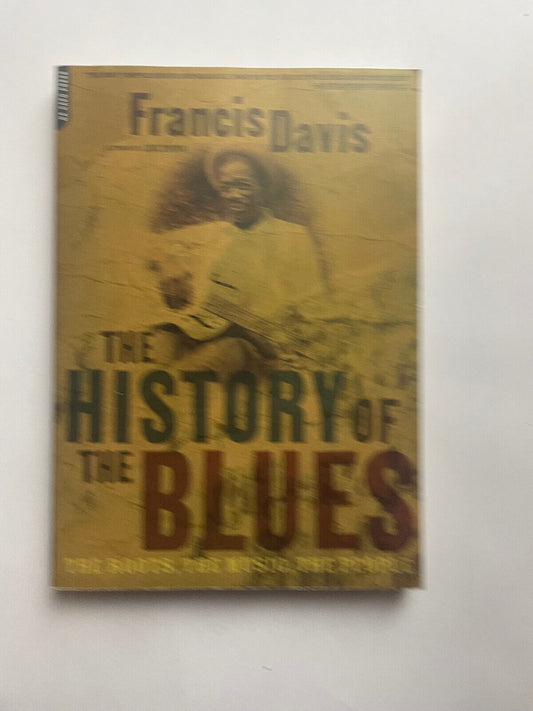 The History Of The Blues: The Roots, The Music, The People by Francis Davis (Eng