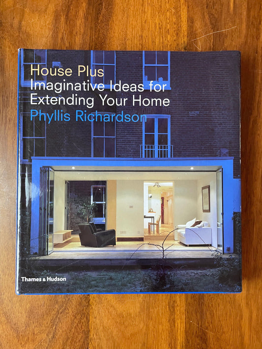 House Plus: Imaginative Ideas for Extending Your Home By Phyllis