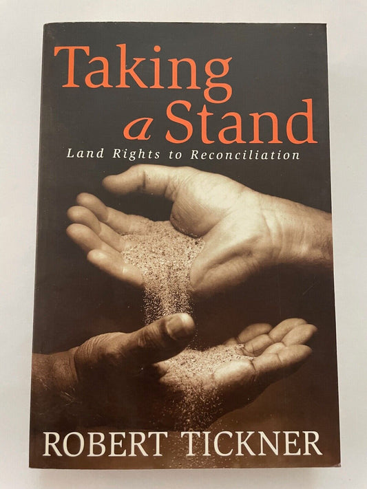 Taking a Stand: Land Rights to Reconciliation by Tickner, Robert