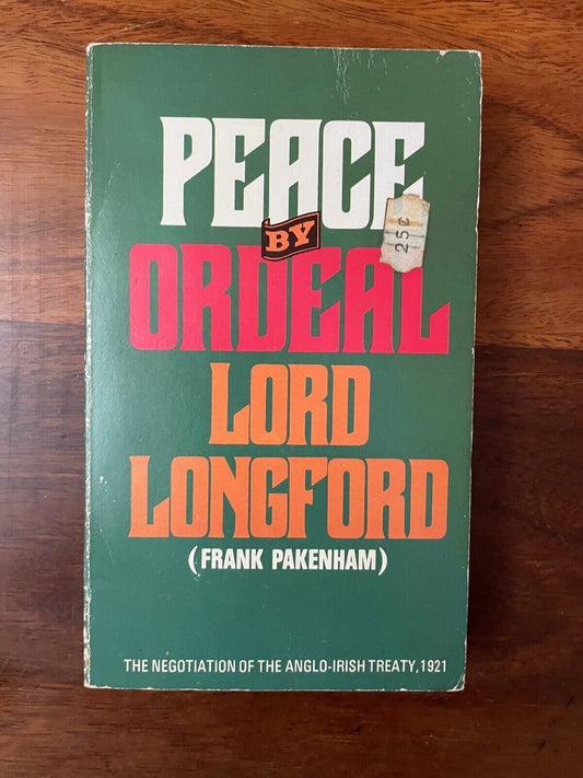 Peace by Ordeal Lord Longford (Frank Pakenham) Anglo-Irish Treaty 1921