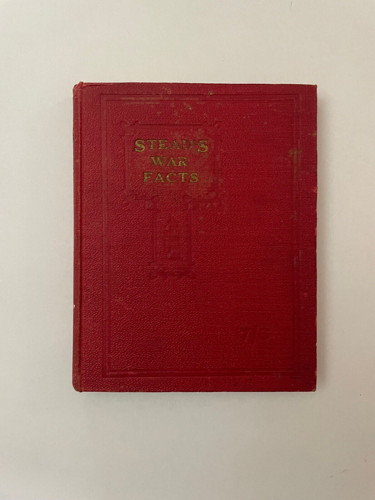 Stead's War Facts: Facts and Figures about everything connected with the terrifi
