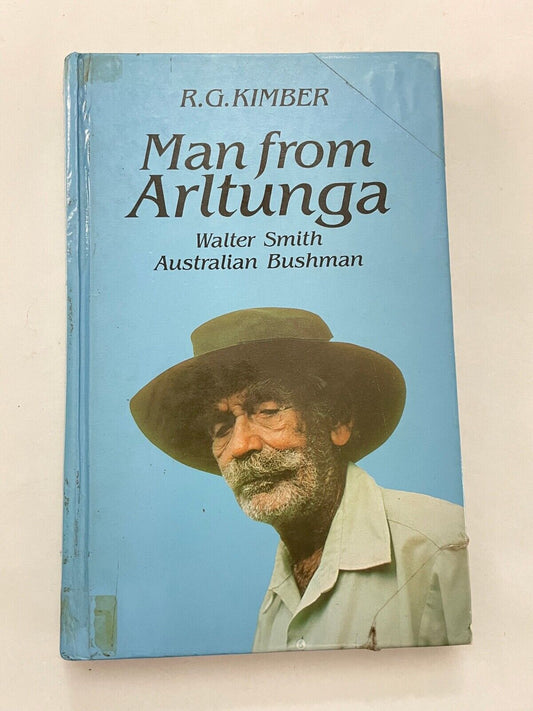 Man from Arltunga: Walter Smith Australian Bushman by R G Kimber Hardcover 1986