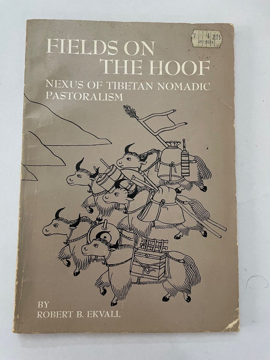 Robert B. Ekvall FIELDS ON THE HOOF: NEXUS OF TIBETAN NOMADIC PASTORALISM 1st Ed