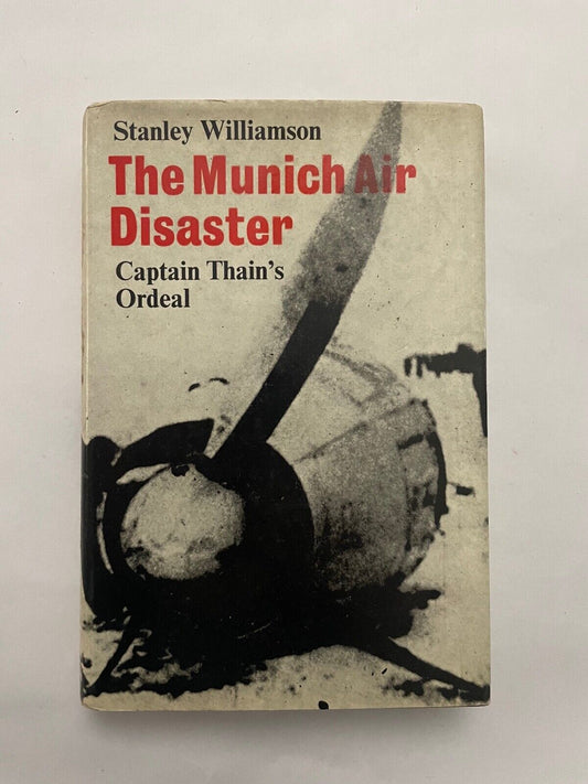 The Munich Air Disaster: Captain Thain's Ordeal by Williamson, Stanley
