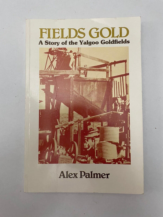 Fields Gold The Story of the Yalgoo Goldfields Alex Palmer Paperback Revised Ed