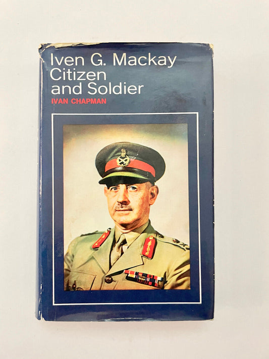 Iven G Mackay Citizen and Soldier -  Ivan Chapman - HC - First Ed. 1975