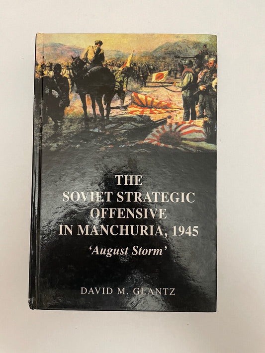 The Soviet Strategic Offensive in Manchuria, 1945: 'August Storm' by David Glant