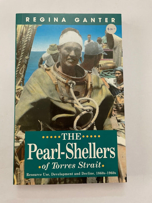 The Pearl Shellers of Torres Strait - 1860s-1960s by Regina Ganter