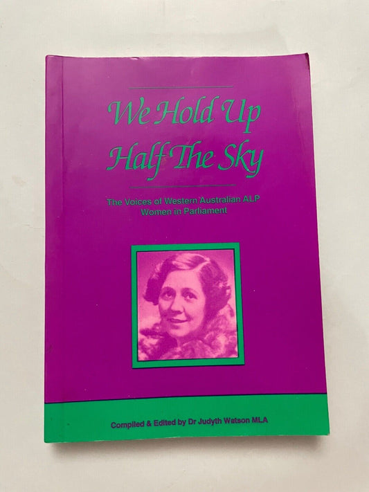 We Hold Up Half the Sky: The Voices of Western Australian ALP Women in Parliamen