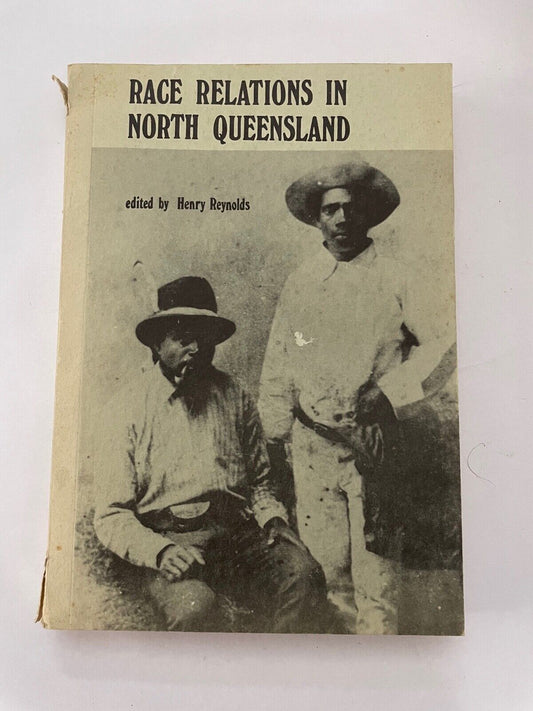 Race Relations in North Queensland Edited by Henry Reynolds
