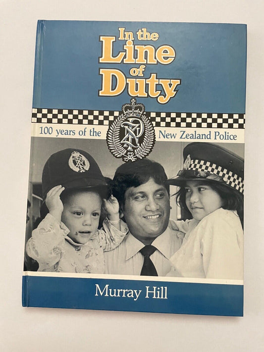 In the line of duty: 100 years of the New Zealand Police by Murray Hill