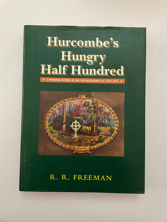 Hurcombe’s Hungry Half Hundred – A memorial history of the 50th Battalion A.I.F.