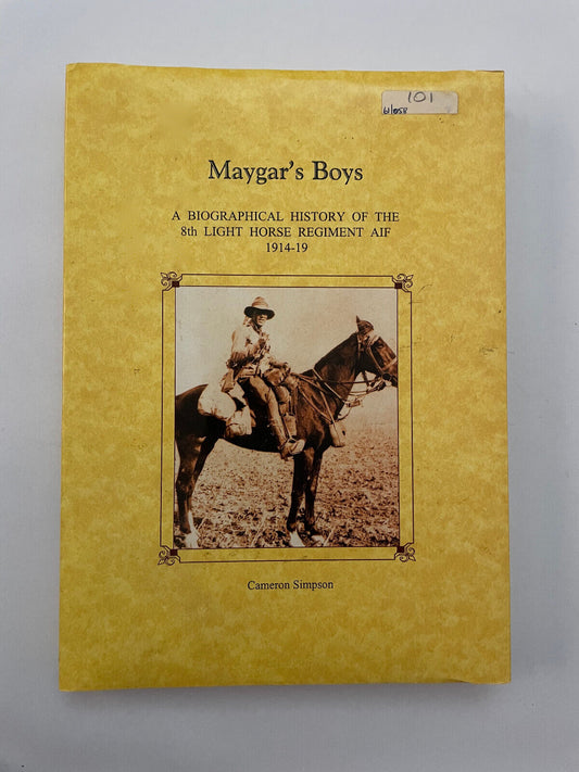 Maygar’s Boys – A Biographical History of the 8th Light Horse Regiment AIF 1914-