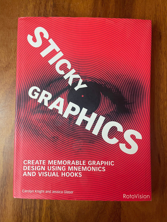 Sticky Graphics: Create Memorable Graphic Design Using Mnemonics and Visual Hook