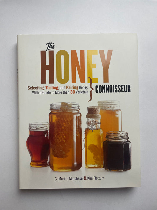 Honey Connoisseur: Selecting, Tasting, and Pairing Honey, With a Guide to More T