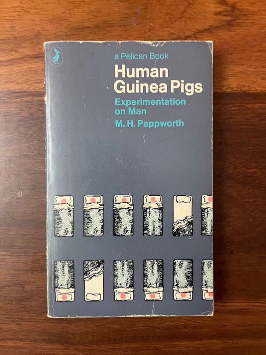 Human Guinea Pigs by MH Pappworth