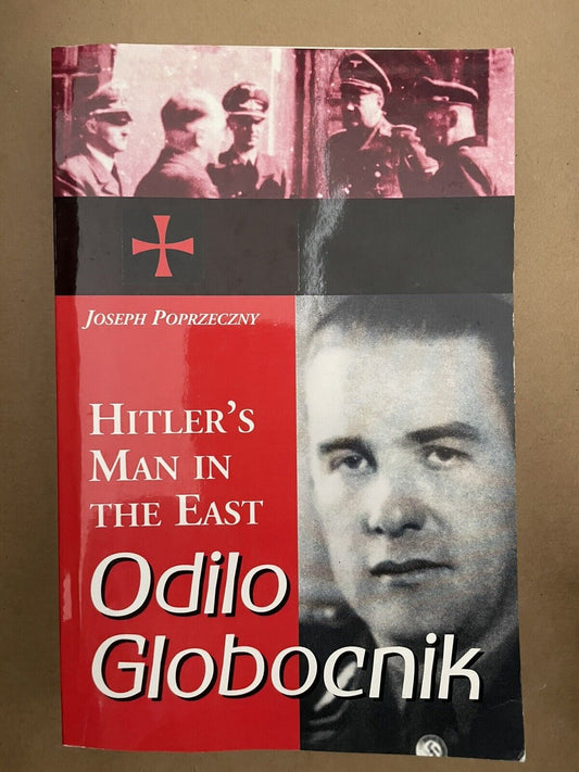 Poprzeczny, J:  Odilo Globocnik, Hitler's Man in the East by Poprzeczny, Joseph