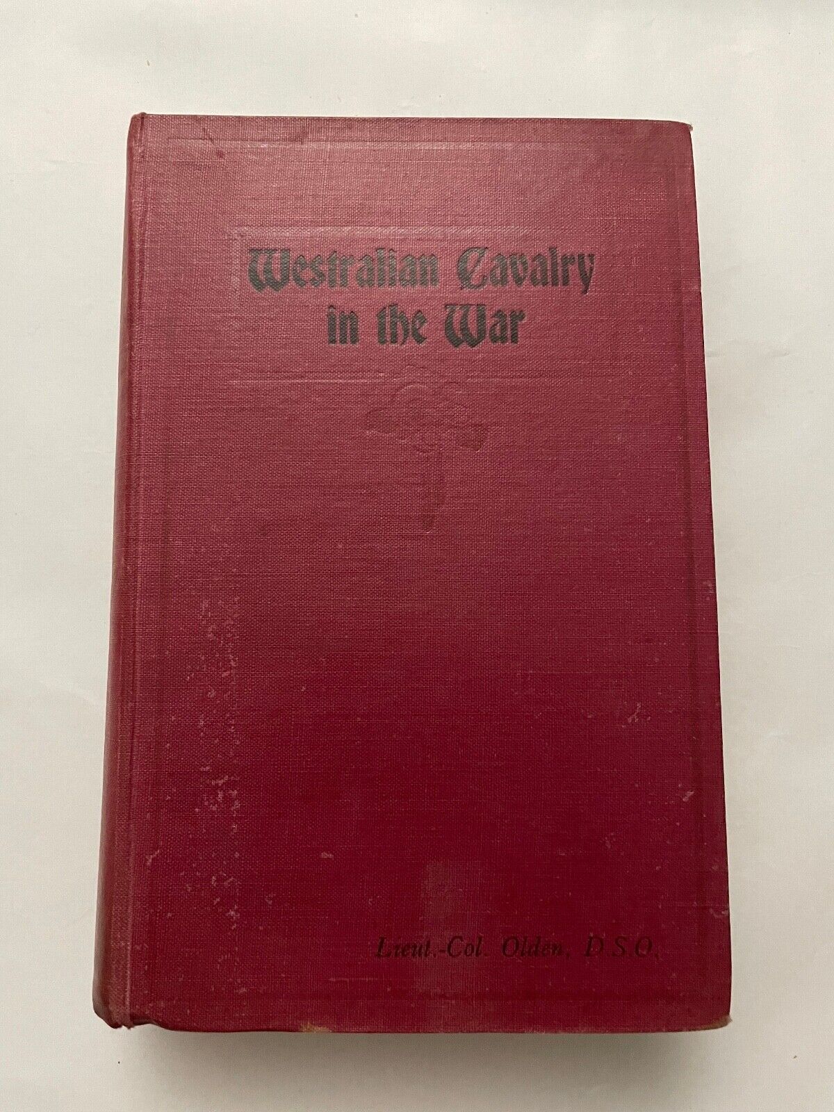 Westralian Cavalry in the War. The Story of the Tenth Light Horse Regiment, AIF