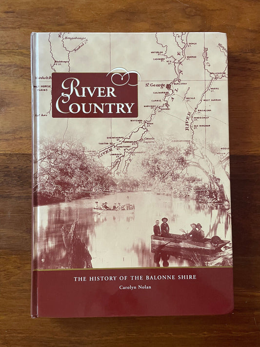 River Country : the History of the Balonne Shire by Carolyn Nolan 2003 hc book
