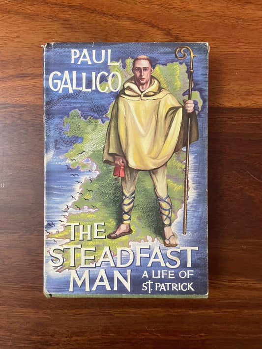The Steadfast Man; The Life of St Patrick by Paul Gallico