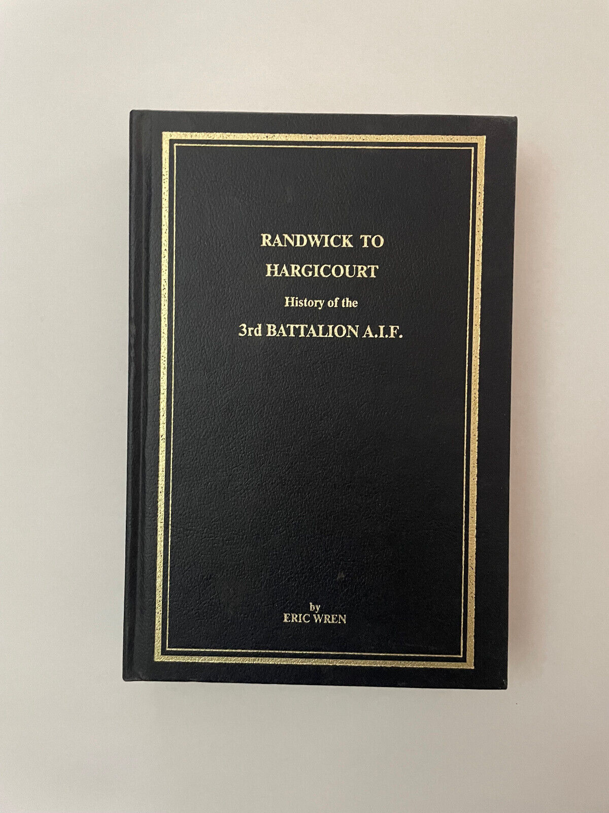 Randwick to Hargicourt – History of the 3rd Battalion A.I.F. by Eric Wren