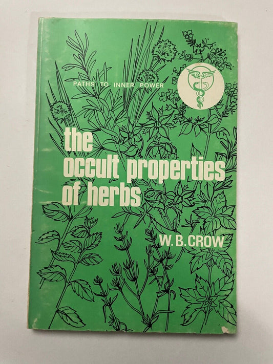 The Occult Properties of herbs by WB Crow