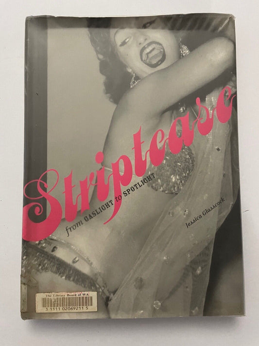 Striptease: From Gaslight to Spotlight Hardcover Jessica Glasscock