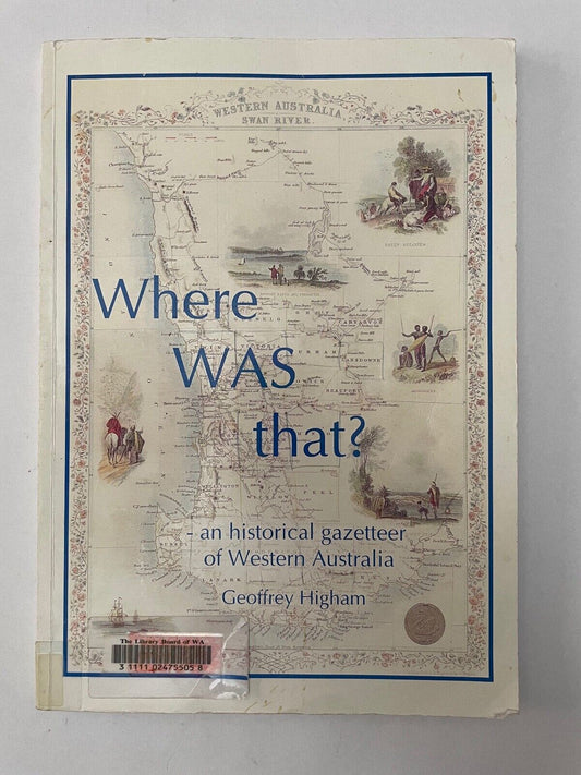 WHERE WAS THAT? An Historical Gazetteer of Western Australia by Higham, Geoffrey